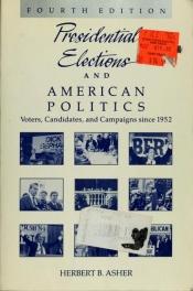 book cover of Presidential elections and American politics : voters, candidates, and campaigns since 1952 by Herbert Asher