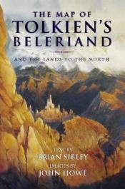 book cover of The Map of Tolkien's Beleriand and the Lands to the North by Brian Sibley