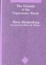 book cover of The genesis of the Copernican world by Hans Blumenberg
