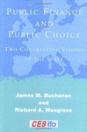 book cover of Public Finance and Public Choice: Two Contrasting Visions of the State (CESifo Book Series) by James McGill Buchanan
