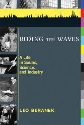 book cover of Riding the waves : a life in sound, science, and industry by Leo Beranek