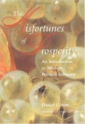 book cover of Misfortunes of Prosperity: An Introduction to Modern Political Economy by Daniel Cohen
