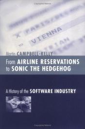 book cover of Une histoire de l'industrie du logiciel : Des réservations aériennes à Sonic le Hérisson by Martin Campbell-Kelly