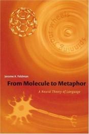 book cover of From Molecule to Metaphor: A Neural Theory of Language (Bradford Books) by Jerome A. Feldman