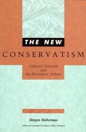 book cover of The new conservatism : cultural criticism and the historians' debate by Jürgen Habermas