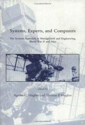 book cover of Systems, Experts, and Computers: The Systems Approach in Management and Engineering, World War II and After (Dibner Inst by Agatha C. Hughes