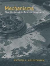 book cover of Mechanisms : new media and the forensic imagination by Matthew G. Kirschenbaum