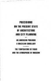 book cover of Precisions on the present state of architecture and city planning by Le Corbusier