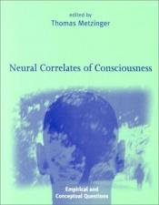 book cover of Neural Correlates of Consciousness : Empirical and Conceptual Questions by Thomas Metzinger