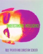 book cover of Understanding intelligence by Rolf Pfeifer