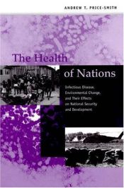 book cover of The Health of Nations: Infectious Disease, Environmental Change, and Their Effects on National Security and Development by Andrew T. Price-Smith