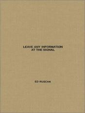 book cover of Leave Any Information at the Signal by Ed Ruscha