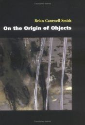 book cover of On the Origin of Objects (Bradford Book) by Brian Cantwell Smith