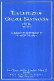book cover of The Letters of George Santayana, Book Six, 1937-1940: The Works of George Santayana, Volume V, Book Six (George Santayana: Definitive Works) by George Santayana