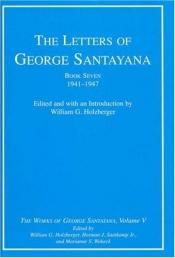 book cover of The Letters of George Santayana, Book Seven, 1941-1947: The Works of George Santayana, Volume V, Book Seven (George Santayana: Definitive Works) (Bk. 7, v. 5) by George Santayana