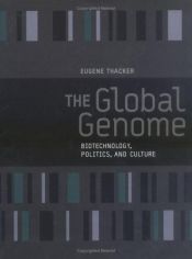 book cover of The Global Genome: Biotechnology, Politics, and Culture (Leonardo Books) by Eugene Thacker