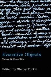 book cover of Evocative objects: Things we think with by Sherry Turkle