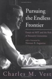 book cover of Pursuing the Endless Frontier: Essays on MIT and the Role of Research Universities by Charles M. Vest