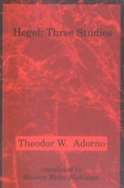 book cover of Hegel: Three Studies (Studies in Contemporary German Social Thought) by 狄奥多·阿多诺