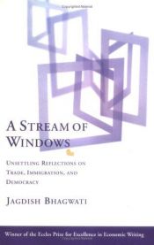 book cover of A Stream of Windows: Unsettling Reflections on Trade, Immigration, and Democracy by Jagdish Bhagwati