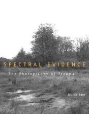 book cover of Spectral Evidence: The Photography of Trauma by Ulrich Baer