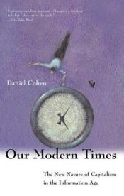 book cover of Our Modern Times: The Nature of Capitalism in the Information Age by Daniel Cohen