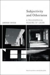 book cover of Subjectivity and Otherness: A Philosophical Reading of Lacan by Lorenzo Chiesa