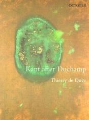 book cover of Kant after Duchamp (October Books) by Thierry deDuve