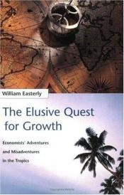book cover of Elusive Quest for Growth: Economists' Adventures and Misadventures in the Tropics, The by William Russell Easterly