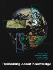 book cover of Reasoning about Knowledge by Joseph Halpern|Moshe Y. Vardi|Ronald Fagin|Yoram Moses