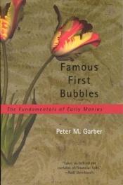 book cover of Famous First Bubbles: The Fundamentals of Early Manias by Peter M. Garber