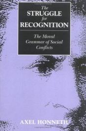 book cover of The struggle for recognition : the moral grammar of social conflicts by Axel Honneth