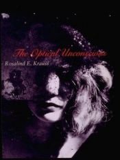 book cover of The optical unconscious by Rosalind E. Krauss