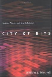 book cover of City of Bits: space, place, and the infobahn by William J. Mitchell