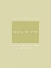 book cover of Being No One : The Self-Model Theory of Subjectivity (A Bradford Book) by Thomas Metzinger