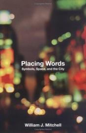 book cover of Placing Words : symbols, space, and the city by William J. Mitchell