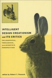 book cover of Intelligent Design Creationism and Its Critics : Philosophical, Theological, and Scientific Perspectives by Robert T. Pennock