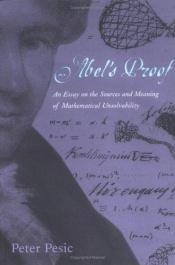book cover of Abel's Proof: an essay on the sources and meaning of mathematical unsolvability by Peter Pesic