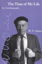 book cover of The Time of My Life: An Autobiography by Willard V. Quine