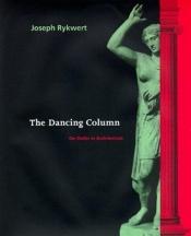 book cover of The dancing column by Joseph Rykwert