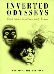 book cover of Inverted Odysseys: Claude Cahun, Maya Deren, Cindy Sherman by Shelley Rice