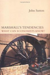 book cover of Marshall's Tendencies: What Can Economists Know? by John Sutton