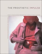 book cover of The Prosthetic Impulse : From a Posthuman Present to a Biocultural Future by Marquard Smith