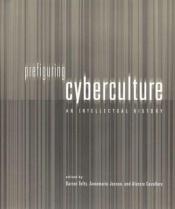 book cover of Prefiguring cyberculture : an intellectual history by Darren Tofts