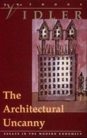 book cover of The Architectural Uncanny: Essays in the Modern Unhomely by Anthony Vidler