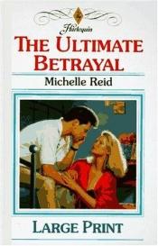book cover of The Ultimate Betrayal by Michelle Reid