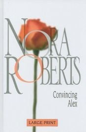 book cover of Convincing Alex (Those Wild Ukrainians) by Nora Roberts