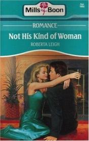 book cover of Not His Kind of Woman (Harlequin Presents, No 1585) by Roberta Leigh