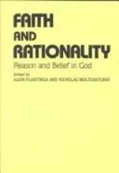 book cover of Faith and Rationality: Reason & Belief in God by Alvin Plantinga|Nicholas Wolterstorff