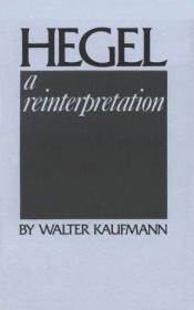 book cover of Hegel: A Reinterpretation by Walter Kaufmann